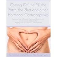 Coming Off the Pill, the Patch, the Shot and Other Hormonal Contraceptives