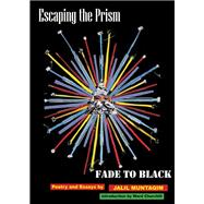 Escaping the Prism...fade to Black: Poetry and Essays