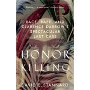 Honor Killing : Race, Rape, and Clarence Darrow's Spectacular Last Case