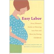 Easy Labor Every Woman's Guide to Choosing Less Pain and More Joy During Childbirth