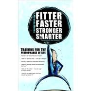 Fitter, Faster, Stronger, Smarter Training for the Performance of Life