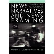 News Narratives and News Framing Constructing Political Reality