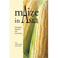 Maize in Asia Changing Markets and Incentives