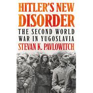 Hitler's New Disorder The Second World War in Yugoslavia