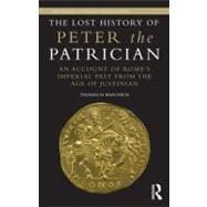 The Lost History of Peter the Patrician: An Account of RomeÆs Imperial Past from the Age of Justinian