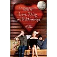 The Single Parent's Guide to Love, Dating, and Relationships