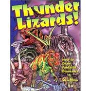 Thunder Lizards! : How to Draw Fantastic Dinosaurs