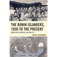 The Bonin Islanders, 1830 to the Present Narrating Japanese Nationality