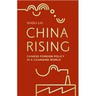 China Rising Chinese Foreign Policy in a Changing World