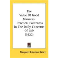The Value Of Good Manners: Practical Politeness in the Daily Concerns of Life 1922