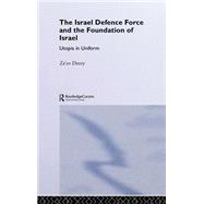 The Israeli Defence Forces and the Foundation of Israel: Utopia in Uniform