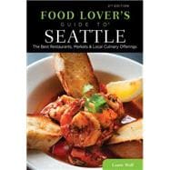 Food Lovers' Guide to® Seattle, 2nd The Best Restaurants, Markets & Local Culinary Offerings