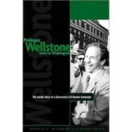 Professor Wellstone Goes to Washington : The Inside Story of a Grassroots U. S. Senate Campaign