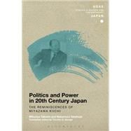Politics and Power in 20th-Century Japan: The Reminiscences of Miyazawa Kiichi