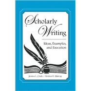 Scholarly Writing : Ideas, Examples, and Execution