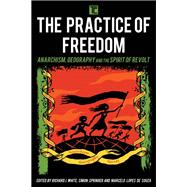 The Practice of Freedom Anarchism, Geography, and the Spirit of Revolt