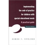 Implementing the Code of Practice for Children with Special Educational Needs, Second Edition: A Practical Guide