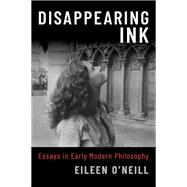 Disappearing Ink Essays in Early Modern Philosophy