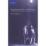 Regulating Girls and Women Sexuality, Family, and the Law in Ontario 1920-1960
