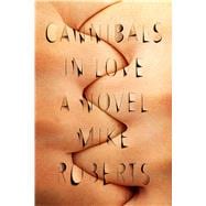 Cannibals in Love A Novel