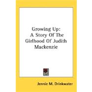 Growing Up : A Story of the Girlhood of Judith Mackenzie
