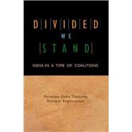 Divided We Stand : India in a Time of Coalitions