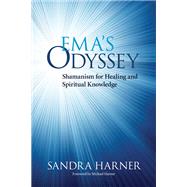 Ema's Odyssey Shamanism for Healing and Spiritual Knowledge