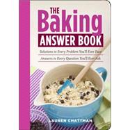 The Baking Answer Book : Solutions to Every Problem You'll Ever Face; Answers to Every Question You'll Ever Ask