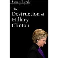 The Destruction of Hillary Clinton