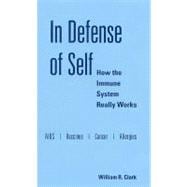 In Defense of Self How the Immune System Really Works