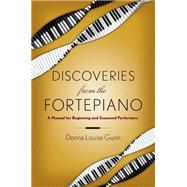 Discoveries from the Fortepiano A Manual for Beginning and Seasoned Performers