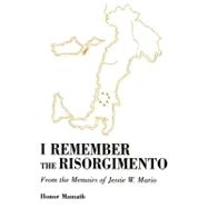 I Remember the Risorgimento : From the Memoirs of Jessie W. Mario