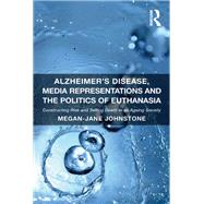 Alzheimer's Disease, Media Representations and the Politics of Euthanasia