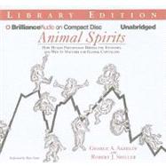 Animal Spirits: How Human Psychology Drives the Economy and Why It Matters for Global Capitalism, Library Edition