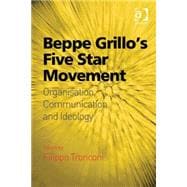 Beppe Grillo's Five Star Movement: Organisation, Communication and Ideology