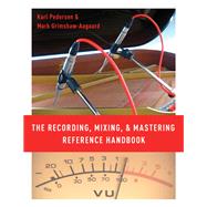 The Recording, Mixing, and Mastering Reference Handbook