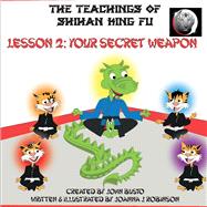 The Teachings of Shihan King Fu Lesson 2:Your Secret Weapon