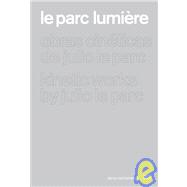 Le Parc Lumiere: Obras Cineticas de Julio le parc / Kinetic Works by Julio Le Parc