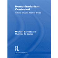 Humanitarianism Contested: Where Angels Fear to Tread