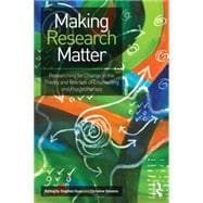 Making Research Matter: Researching for change in the theory and practice of counselling and psychotherapy,9780415636636
