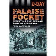 D-Day Landings: The Falaise Pocket Defeating the German Army in Normandy