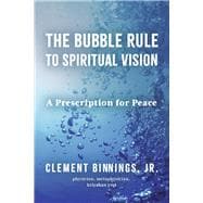 The Bubble Rule to Spiritual Vision A Prescription for Peace