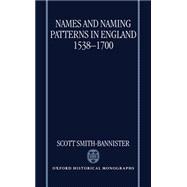 Names and Naming Patterns in England 1538-1700
