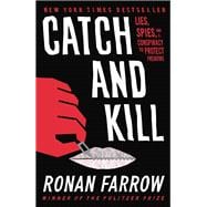 Catch and Kill Lies, Spies, and a Conspiracy to Protect Predators