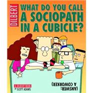 What Do You Call a Sociopath in a Cubicle? Answer: A Coworker A Dilbert Treasury