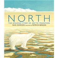 North The Amazing Story of Arctic Migration