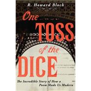 One Toss of the Dice The Incredible Story of How a Poem Made Us Modern