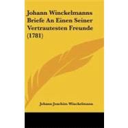 Johann Winckelmanns Briefe an Einen Seiner Vertrautesten Freunde