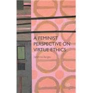 A Feminist Perspective on Virtue Ethics