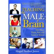 Teaching the Male Brain : How Boys Think, Feel, and Learn in School